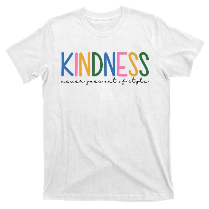 Kindness Never Goes Out Of Style Colorful T-Shirt