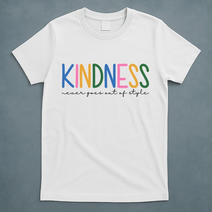 Kindness Never Goes Out Of Style Colorful T-Shirt