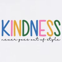 Kindness Never Goes Out Of Style Colorful T-Shirt