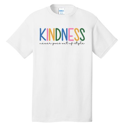 Kindness Never Goes Out Of Style Colorful Tall T-Shirt