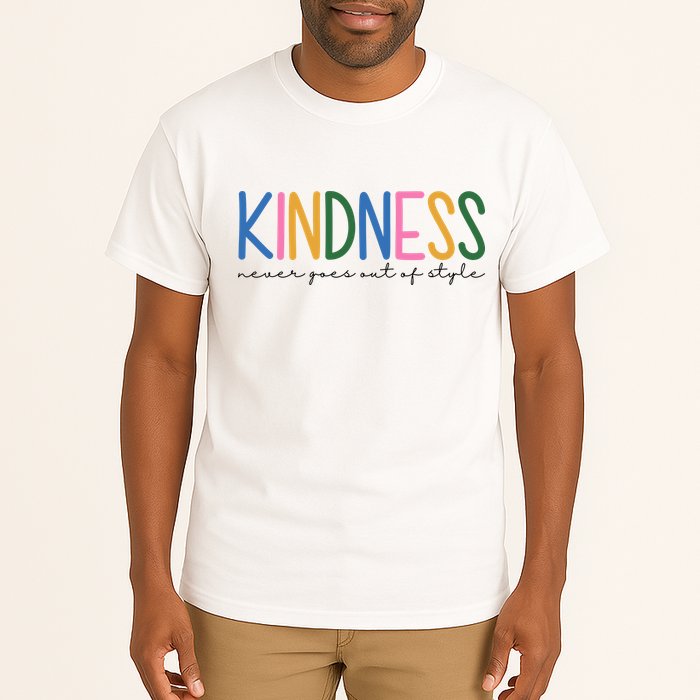 Kindness Never Goes Out Of Style Colorful Tall T-Shirt