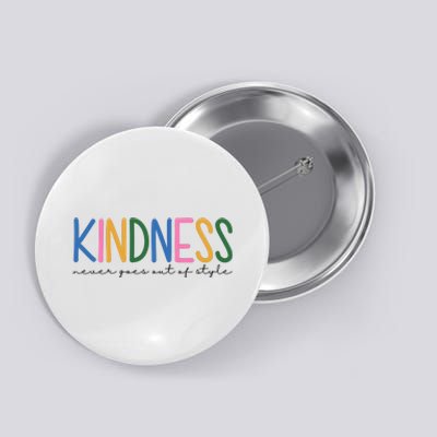 Kindness Never Goes Out Of Style Colorful Button