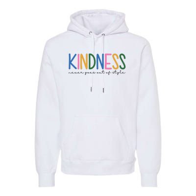 Kindness Never Goes Out Of Style Colorful Premium Hoodie