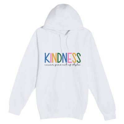 Kindness Never Goes Out Of Style Colorful Premium Pullover Hoodie