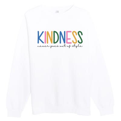 Kindness Never Goes Out Of Style Colorful Premium Crewneck Sweatshirt