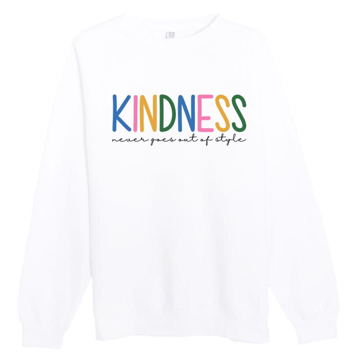 Kindness Never Goes Out Of Style Colorful Premium Crewneck Sweatshirt