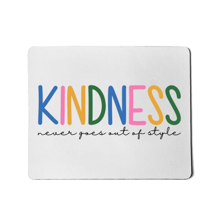 Kindness Never Goes Out Of Style Colorful Mousepad