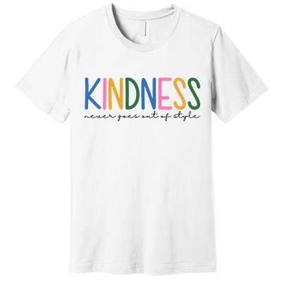Kindness Never Goes Out Of Style Colorful Premium T-Shirt