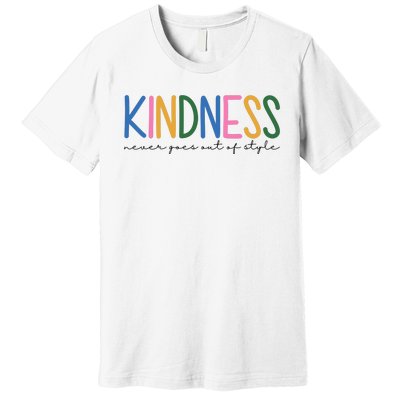 Kindness Never Goes Out Of Style Colorful Premium T-Shirt