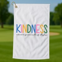 Kindness Never Goes Out Of Style Colorful Golf Towel