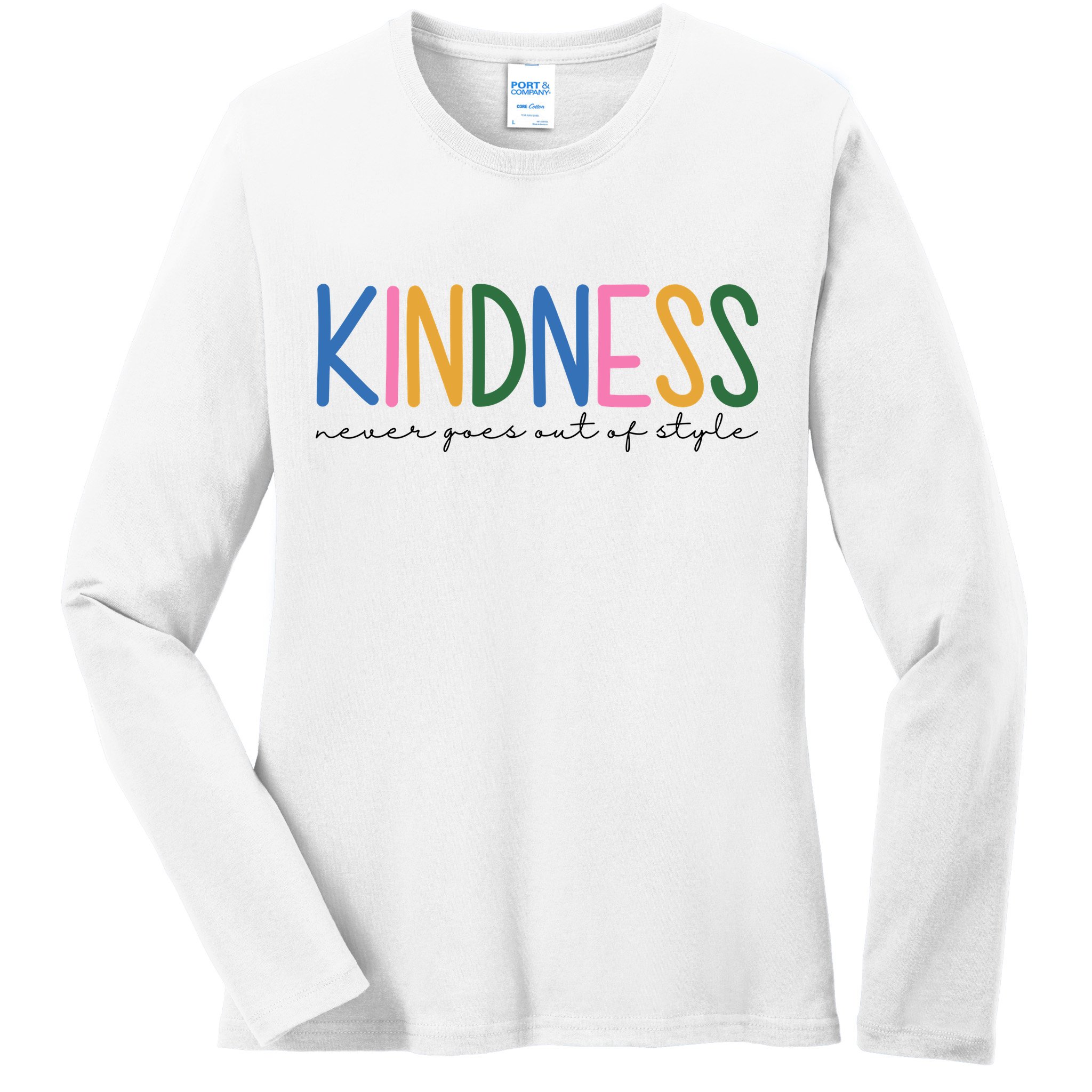 Kindness Never Goes Out Of Style Colorful Ladies Long Sleeve Shirt