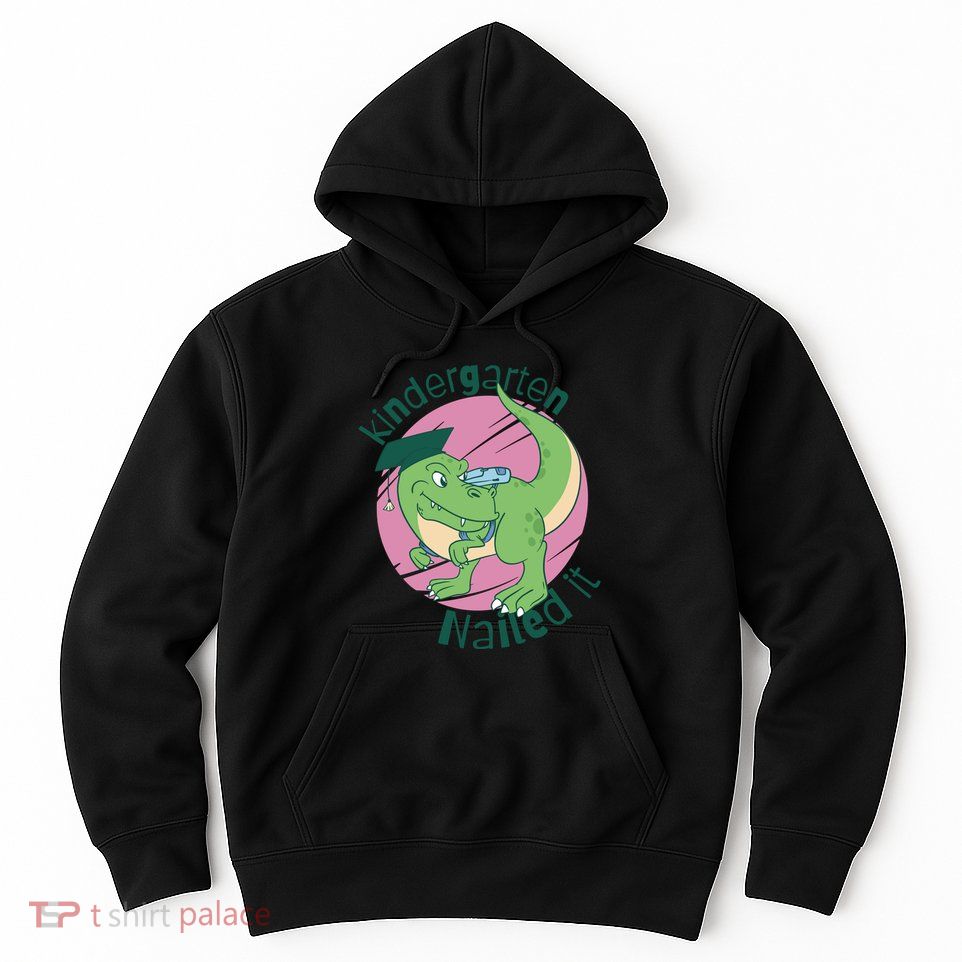 Kindergarten Nailed It Graduation Dinosaur Hoodie