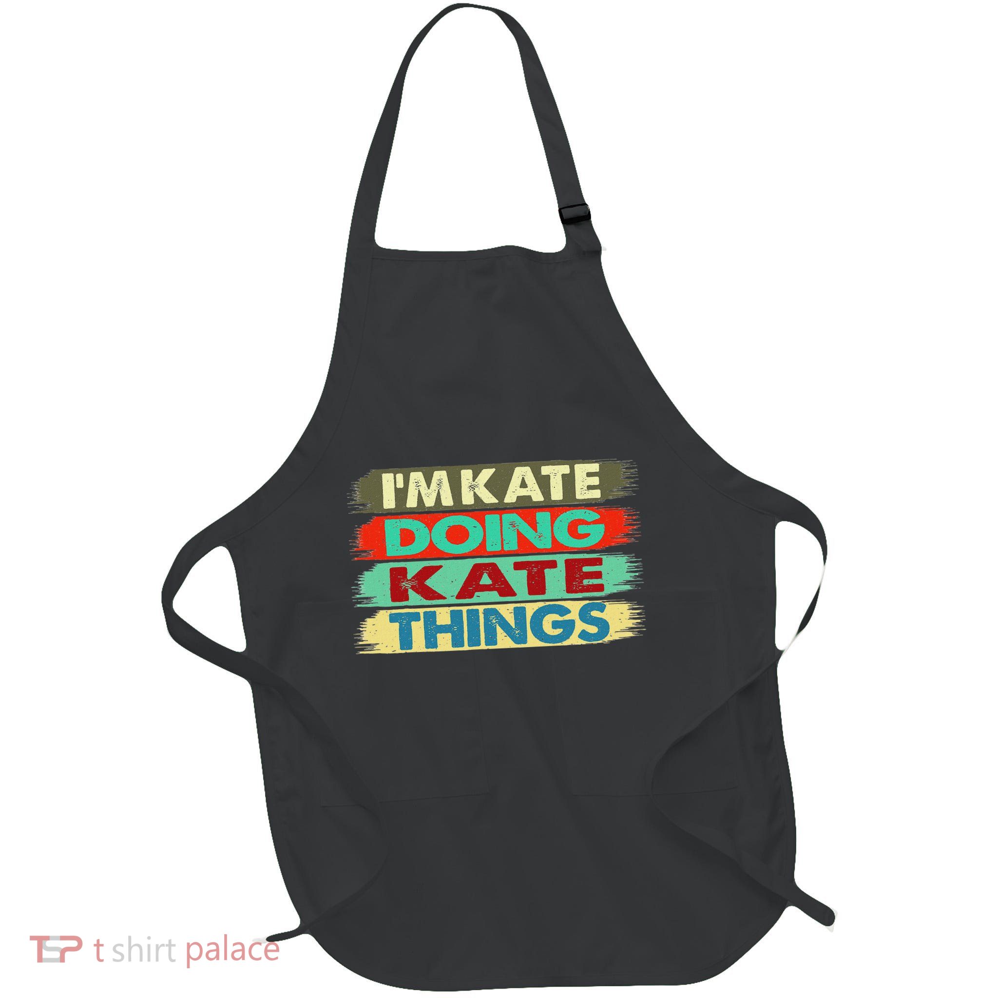 Kate Name IM Kate Doing Kate Things Full-Length Apron With Pockets