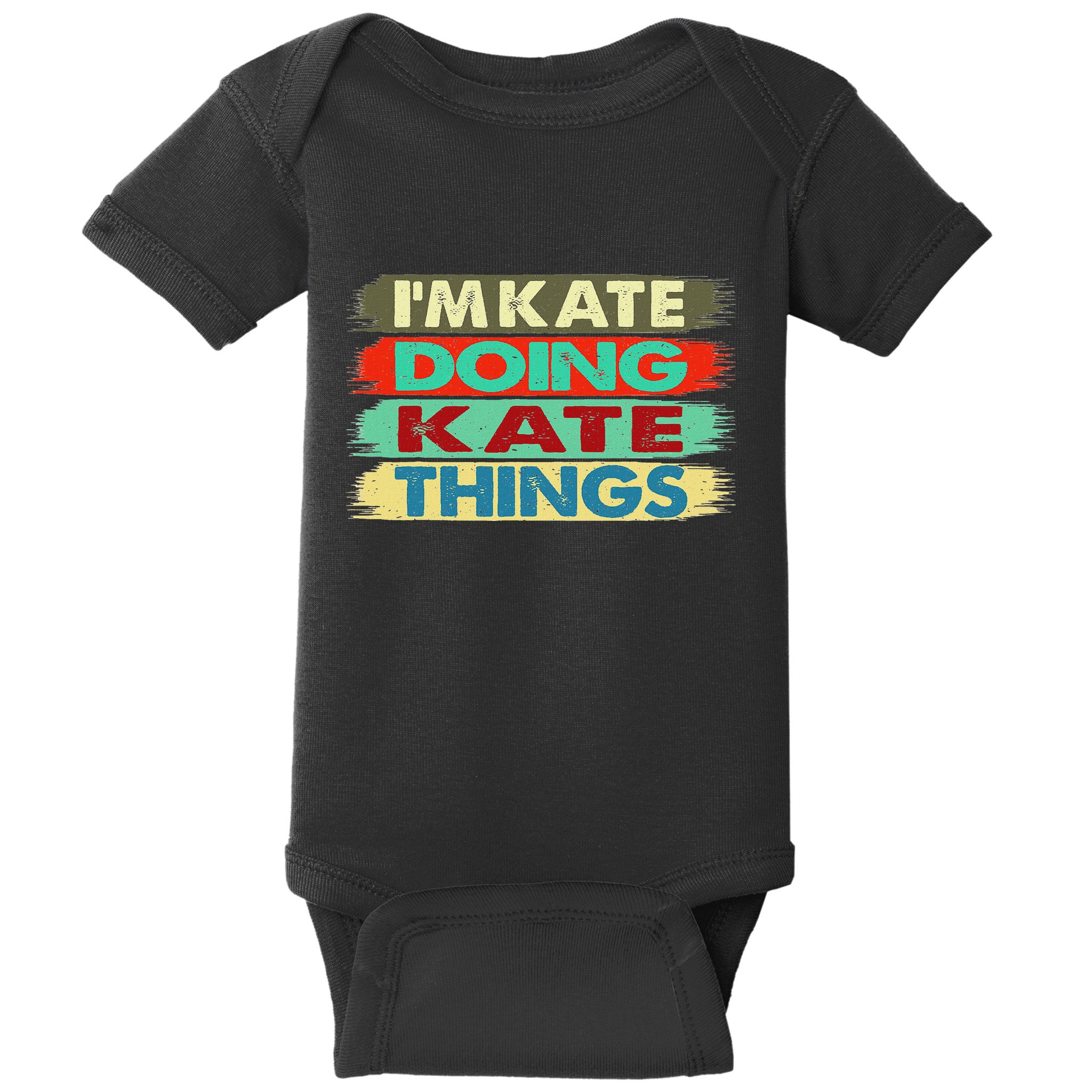 Kate Name IM Kate Doing Kate Things Baby Bodysuit