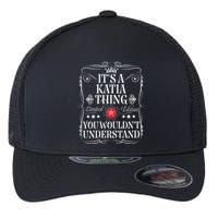 Katia Name Its A Katia Thing You WouldnT Understand Flexfit Unipanel Trucker Cap