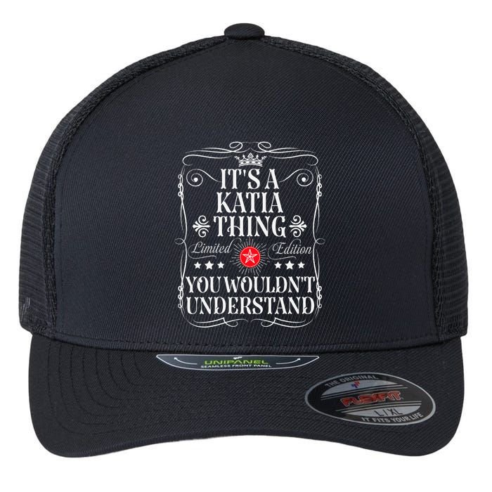 Katia Name Its A Katia Thing You WouldnT Understand Flexfit Unipanel Trucker Cap