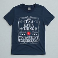 Katia Name Its A Katia Thing You WouldnT Understand T-Shirt
