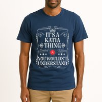Katia Name Its A Katia Thing You WouldnT Understand Tall T-Shirt