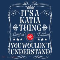 Katia Name Its A Katia Thing You WouldnT Understand Tall T-Shirt