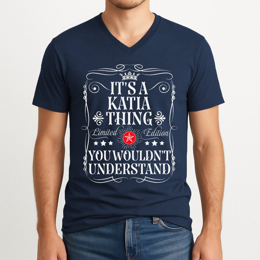 Katia Name Its A Katia Thing You WouldnT Understand V-Neck T-Shirt