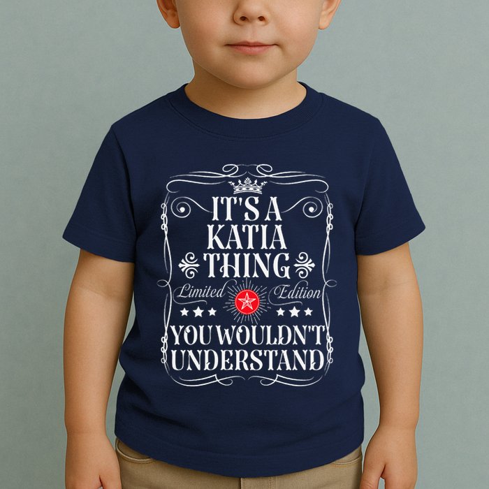 Katia Name Its A Katia Thing You WouldnT Understand Toddler T-Shirt