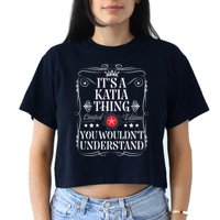 Katia Name Its A Katia Thing You WouldnT Understand Crop Top