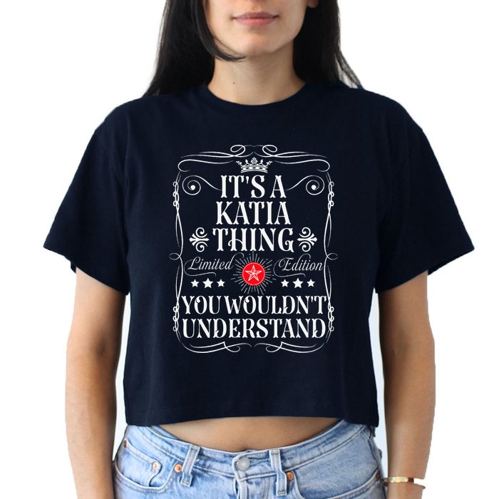 Katia Name Its A Katia Thing You WouldnT Understand Crop Top