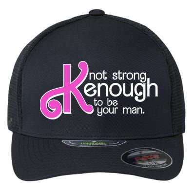 Kenough Not Strong Enough To Be Your Man Flexfit Unipanel Trucker Cap