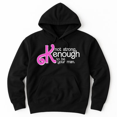 Kenough Not Strong Enough To Be Your Man Hoodie