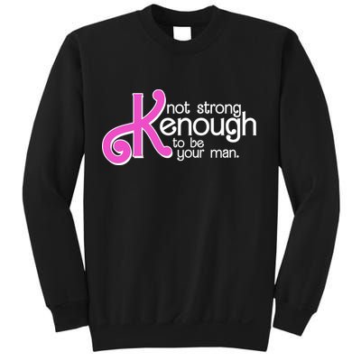 Kenough Not Strong Enough To Be Your Man Sweatshirt