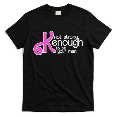 Kenough Not Strong Enough To Be Your Man T-Shirt