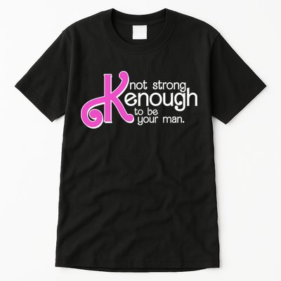 Kenough Not Strong Enough To Be Your Man Tall T-Shirt