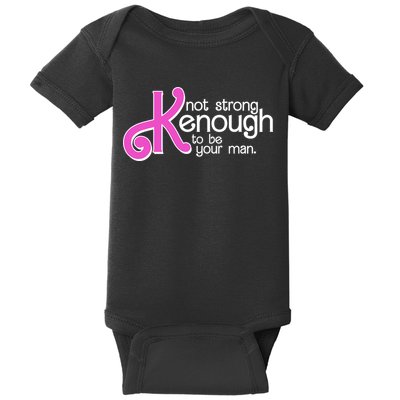 Kenough Not Strong Enough To Be Your Man Baby Bodysuit
