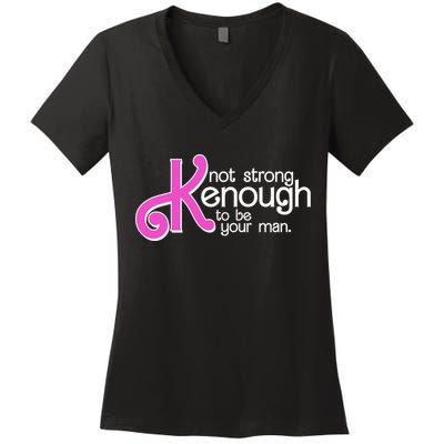 Kenough Not Strong Enough To Be Your Man Women's V-Neck T-Shirt