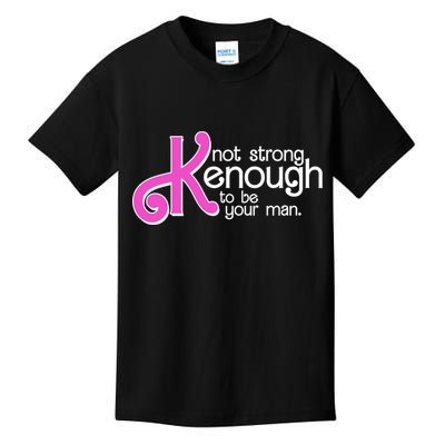 Kenough Not Strong Enough To Be Your Man Kids T-Shirt