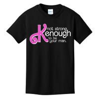 Kenough Not Strong Enough To Be Your Man Kids T-Shirt