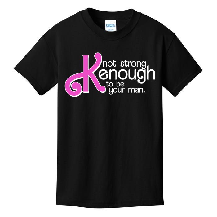 Kenough Not Strong Enough To Be Your Man Kids T-Shirt