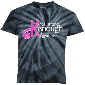 Kenough Not Strong Enough To Be Your Man Kids Tie-Dye T-Shirt