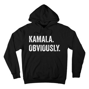 Kamala. Obviously. A Vote For 2024 President Kamala Harris Hoodie