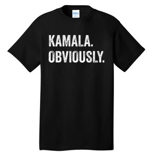 Kamala. Obviously. A Vote For 2024 President Kamala Harris Tall T-Shirt