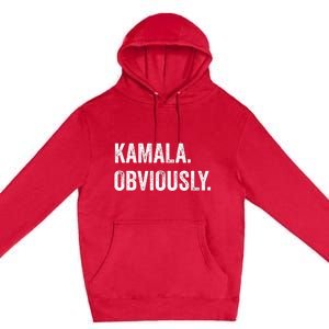 Kamala. Obviously. A Vote For 2024 President Kamala Harris Premium Pullover Hoodie