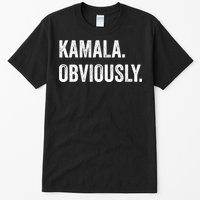 Kamala. Obviously. A Vote For 2024 President Kamala Harris Tall T-Shirt