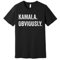 Kamala. Obviously. A Vote For 2024 President Kamala Harris Premium T-Shirt