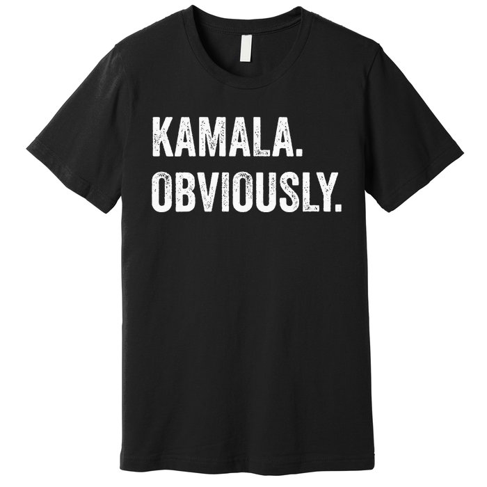 Kamala. Obviously. A Vote For 2024 President Kamala Harris Premium T-Shirt