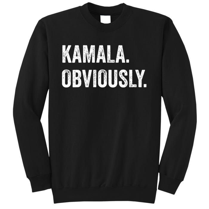 Kamala. Obviously. A Vote For 2024 President Kamala Harris Tall Sweatshirt