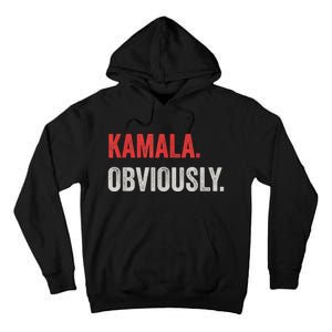 Kamala. Obviously. A Vote For 2024 President Kamala Harris Tall Hoodie