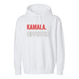 Kamala. Obviously. A Vote For 2024 President Kamala Harris Garment-Dyed Fleece Hoodie