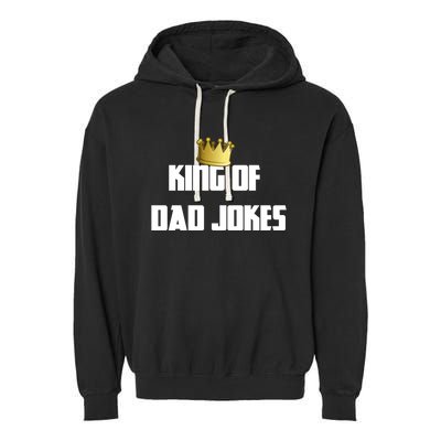 King Of Dad Jokes Crown Bad Joke Funny Fathers Day Gift Garment-Dyed Fleece Hoodie