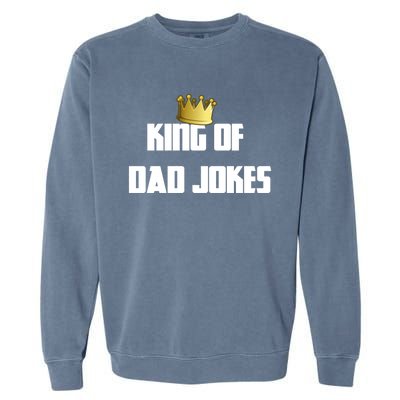 King Of Dad Jokes Crown Bad Joke Funny Fathers Day Gift Garment-Dyed Sweatshirt