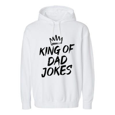 King Of Dad Jokes Fathers Day Humorous Puns Funny Dad Jokes Gift Garment-Dyed Fleece Hoodie